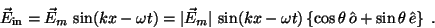 \begin{displaymath}{\vec E}_{\rm in} = {\vec E}_m\,\sin(kx - \omega t)
= \vert{...
...)\left\{\cos\theta\,{\hat o}
+ \sin\theta\,{\hat e}\right\}\;.
\end{displaymath}